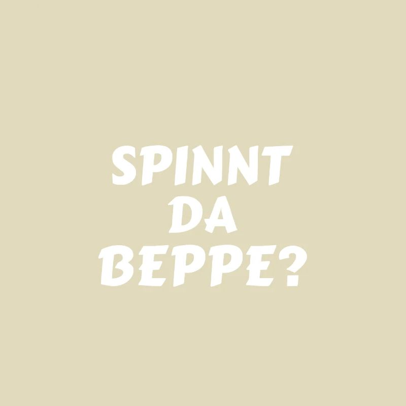 Spinnt Da Beppe? Lustiger Bayerischer Spruch