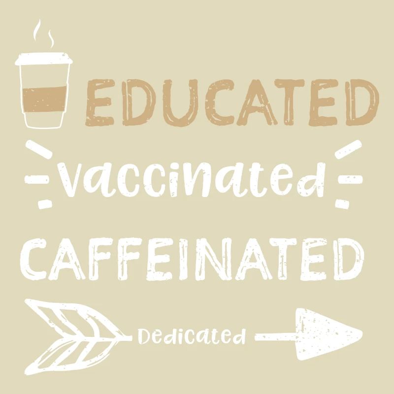 Educated Vaccinated Caffeinated...