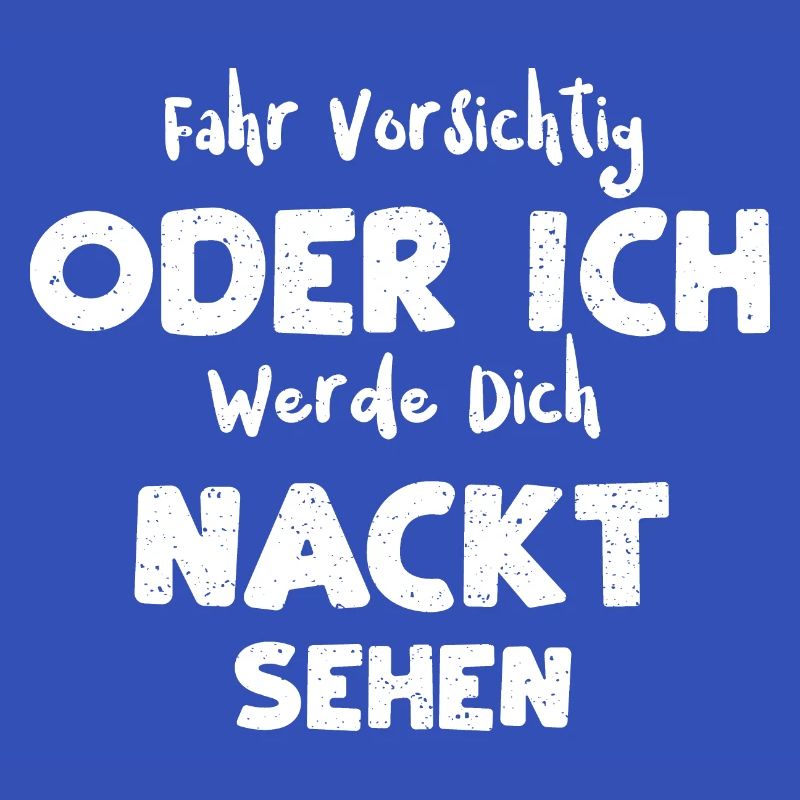 Fahr Vorsichtig Oder Ich Werde D...