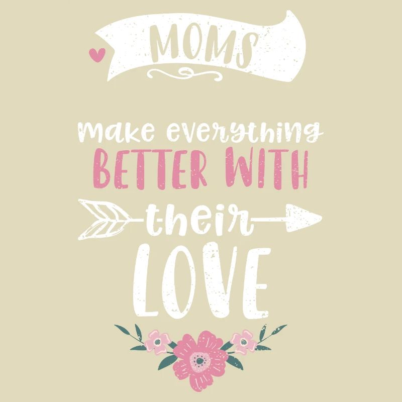 Moms make everything better with...