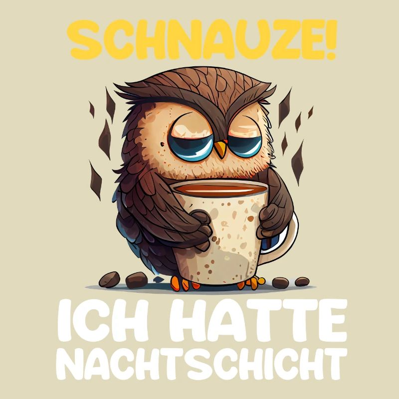 Schnauze! Ich hatte Nachtschicht Kaffee Eule