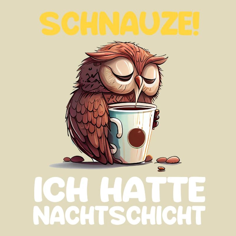 Schnauze! Ich hatte Nachtschicht Kaffee Eule