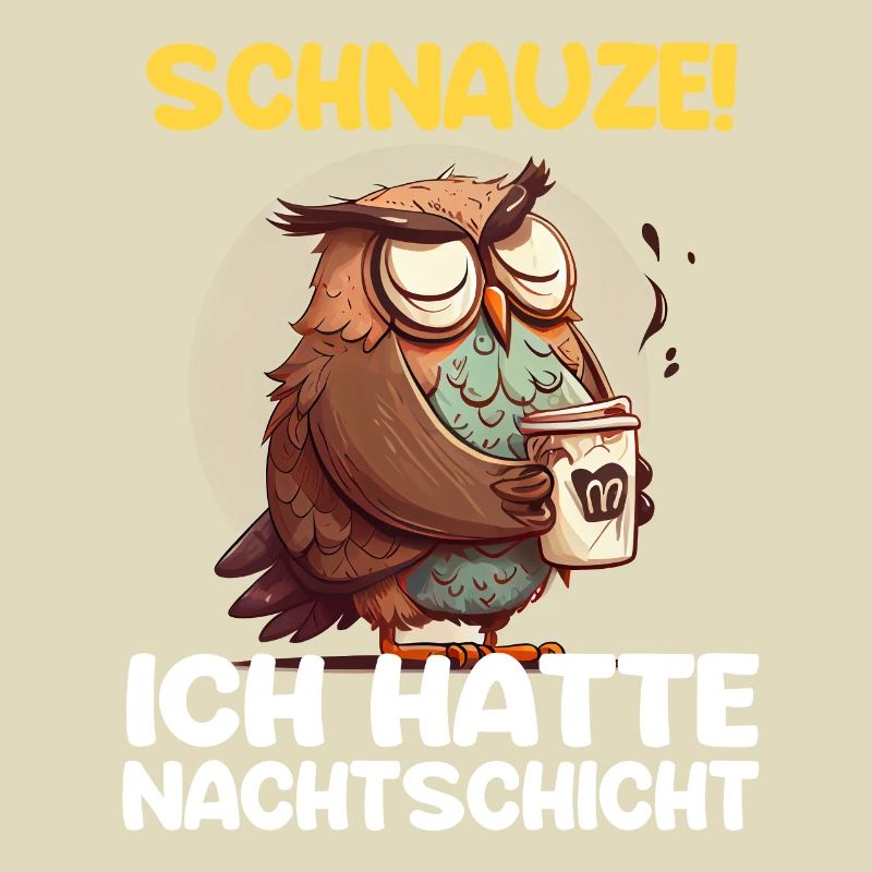 Schnauze! Ich hatte Nachtschicht Kaffee Eule