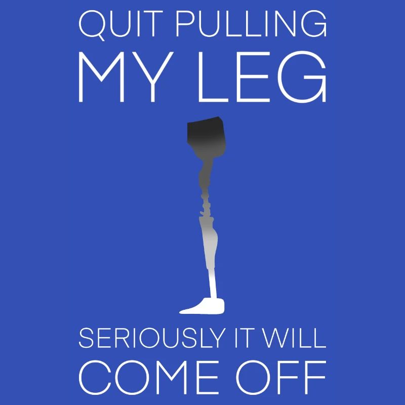 Stop Pulling My Leg Amputee