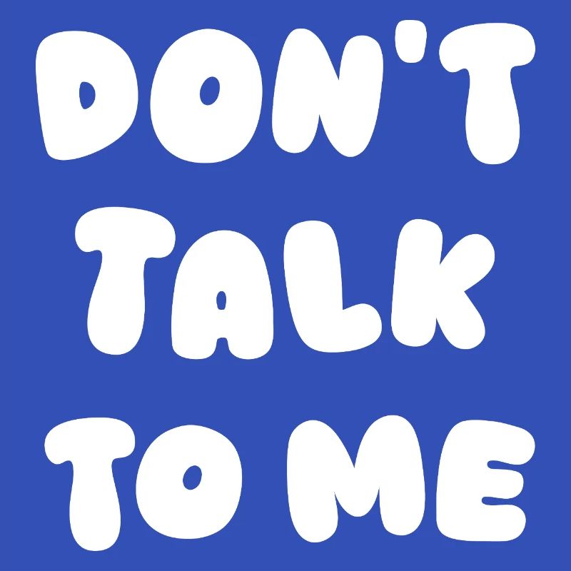 Dont Talk To Me