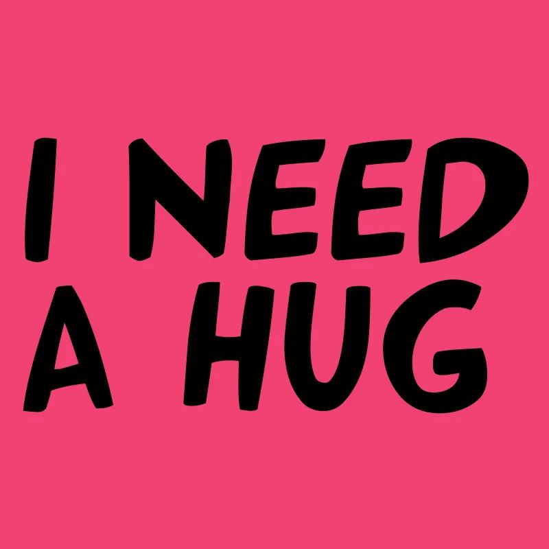 I NEED A HUG