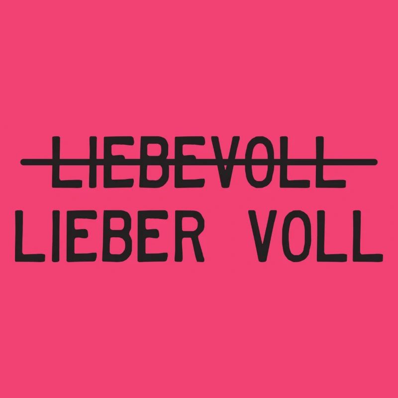Liebevoll oder lieber voll?