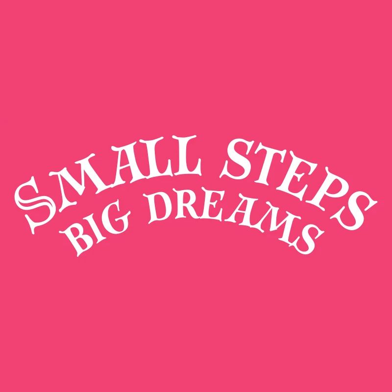 Small steps big dreams