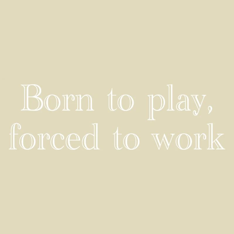 Born to play, forced to work