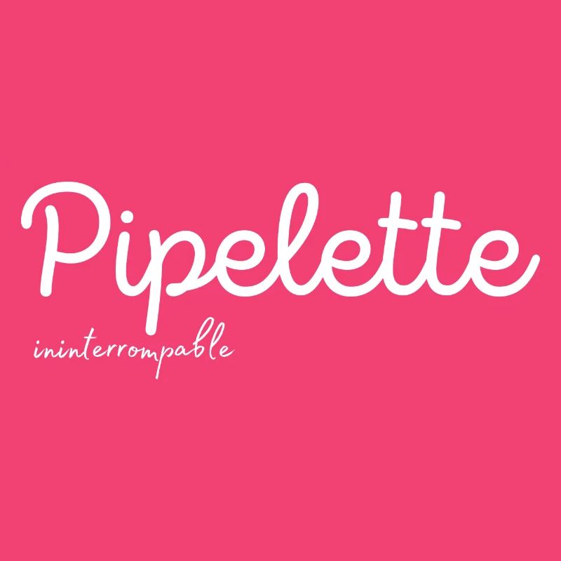 Pipelette Ininterrompable