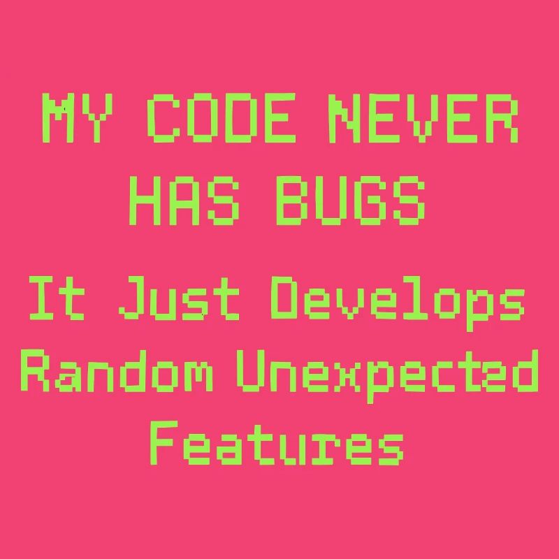 Mon code n’a jamais de bugs, il se développe simplement de manière aléatoire