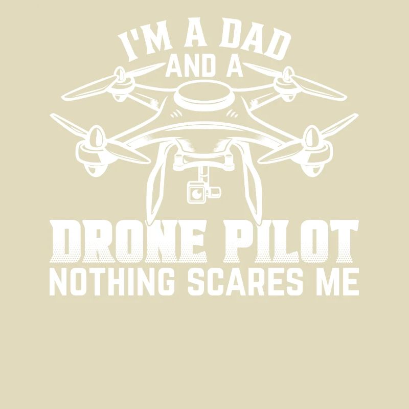 Drone Pilot - I'm A Dad And A Drone Pilot Nothing