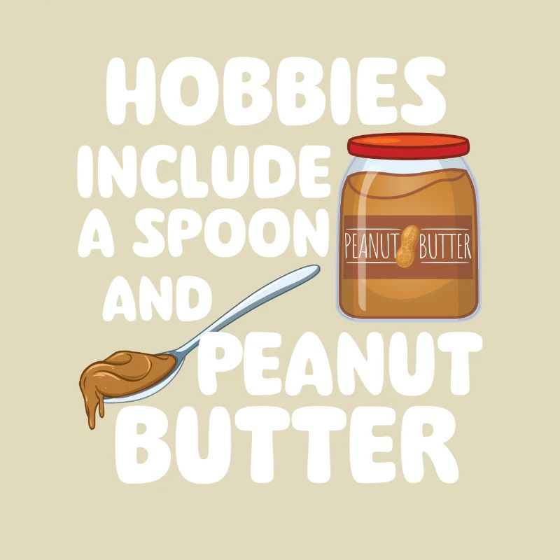 Hobbies Include A Spoon And Peanut Butter