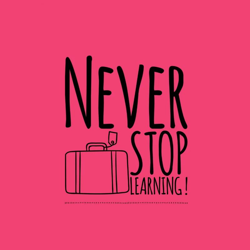 Never STOP Learning !