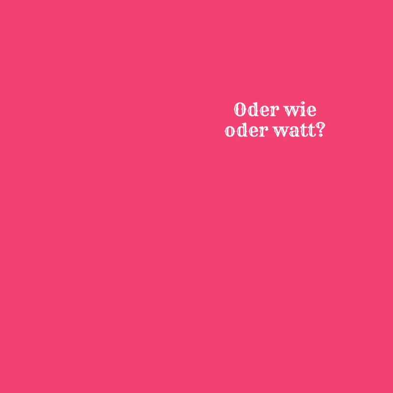 Oder wie oder watt?
