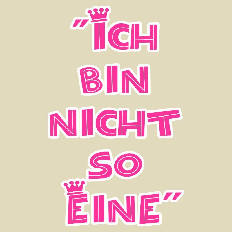 "Ich bin nicht so Eine"