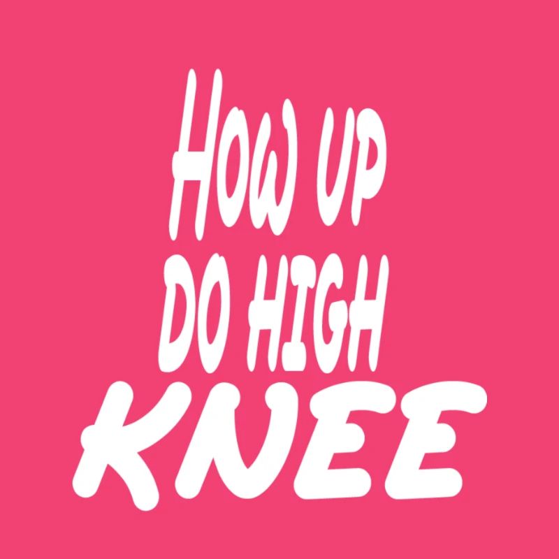 Hau ab du Heini oder How up do high knee