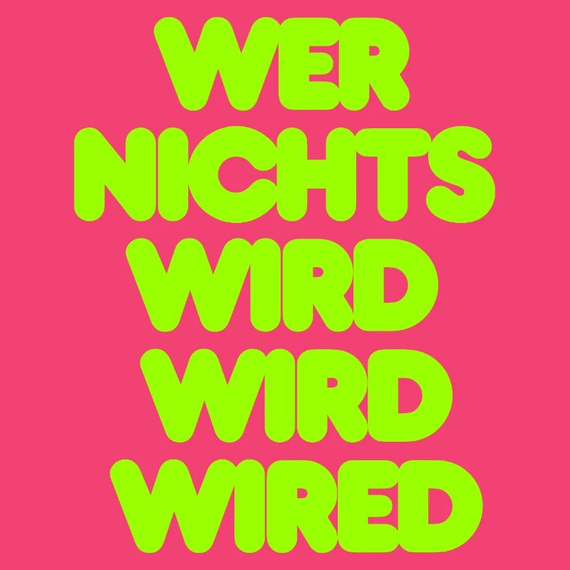 WER NICHTS WIRD WIRD WIRED - GRUENER IT SPRUCH
