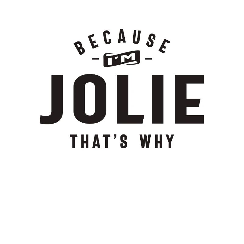 Because I'm Jolie That's Why Personalized Name