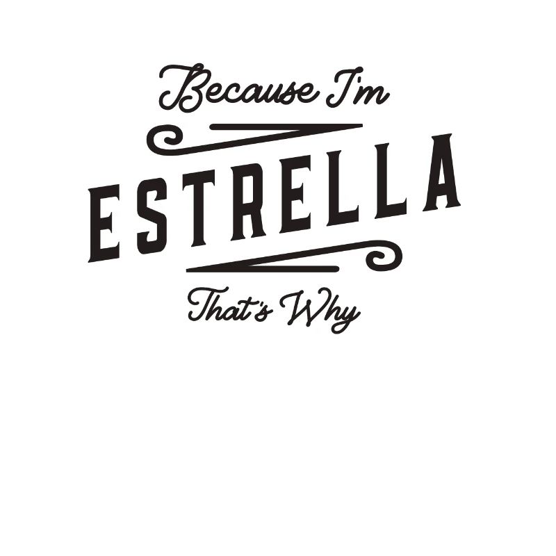 Because I'm Estrella That's Why Personalized Name