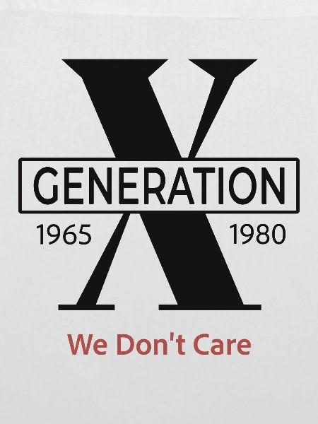  Generation X  We Don’t Care