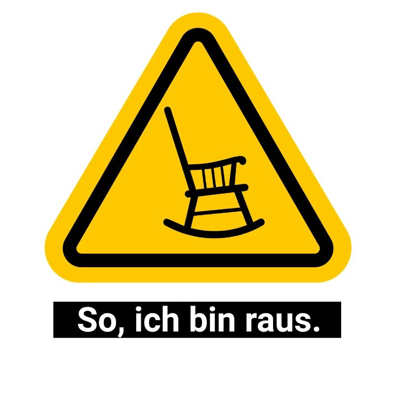 So, ich bin raus. Ruhestand Warnschild