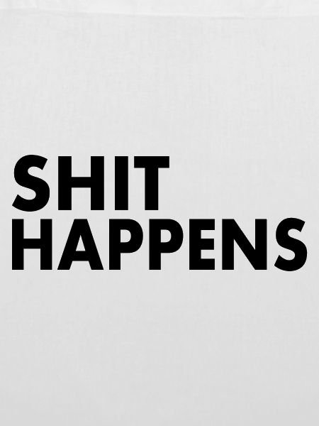 Shit happens