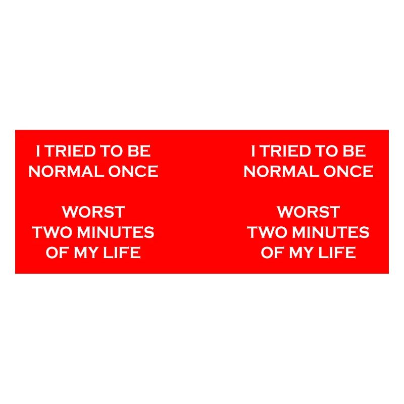 Try to be normal once
