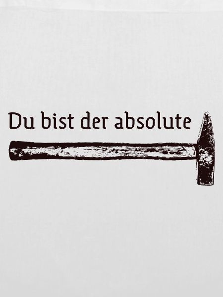 Du bist der absolute Hammer