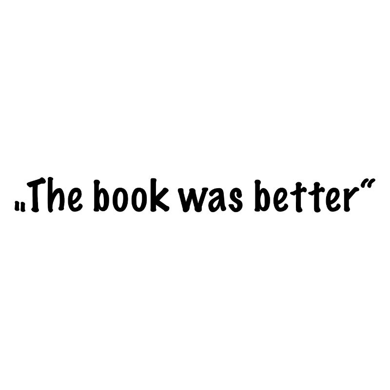 "The book was better"