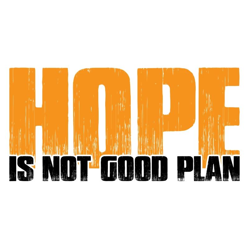 Hope Is Not Good Plan 7