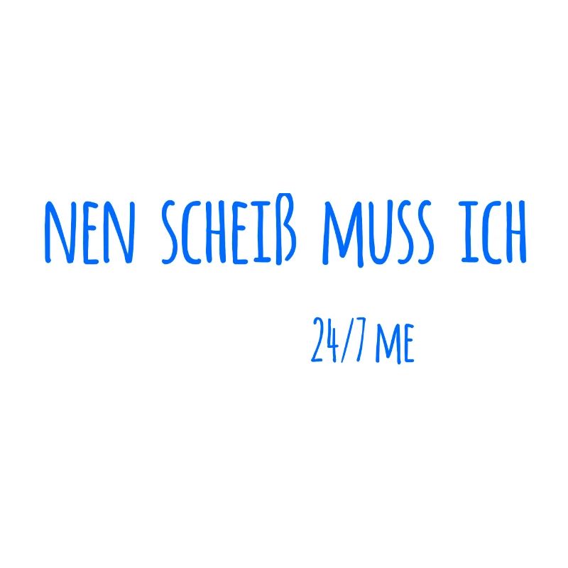 einen scheiß muss ich