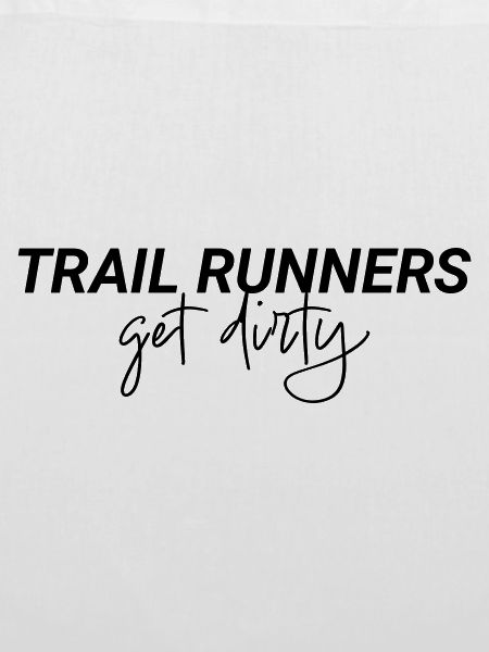 Trail Runners Get Dirty Spruch