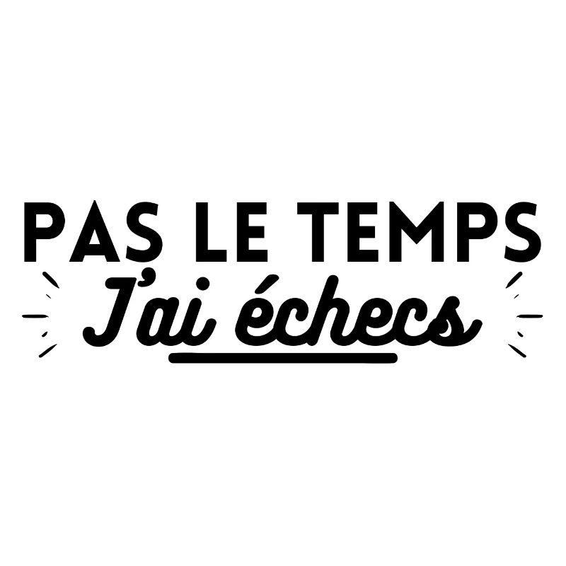 Pas le temps j ai échecs. T shirt échecs échec