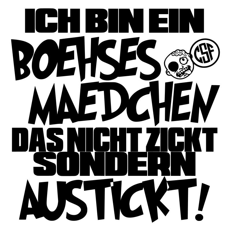 Ich bin ein Boehses Maedchen ...