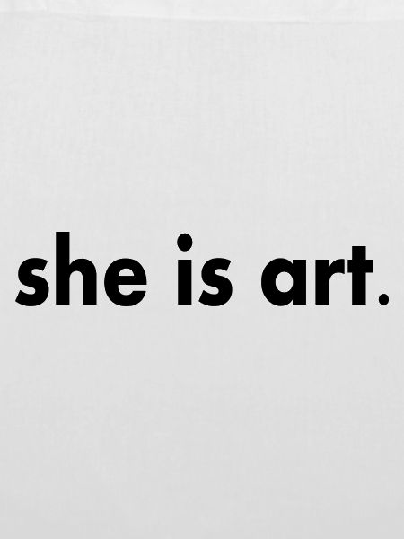 She is art