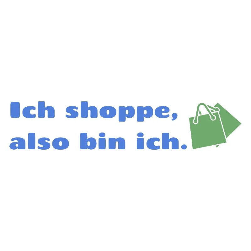 Ich shoppe also bin ich.
