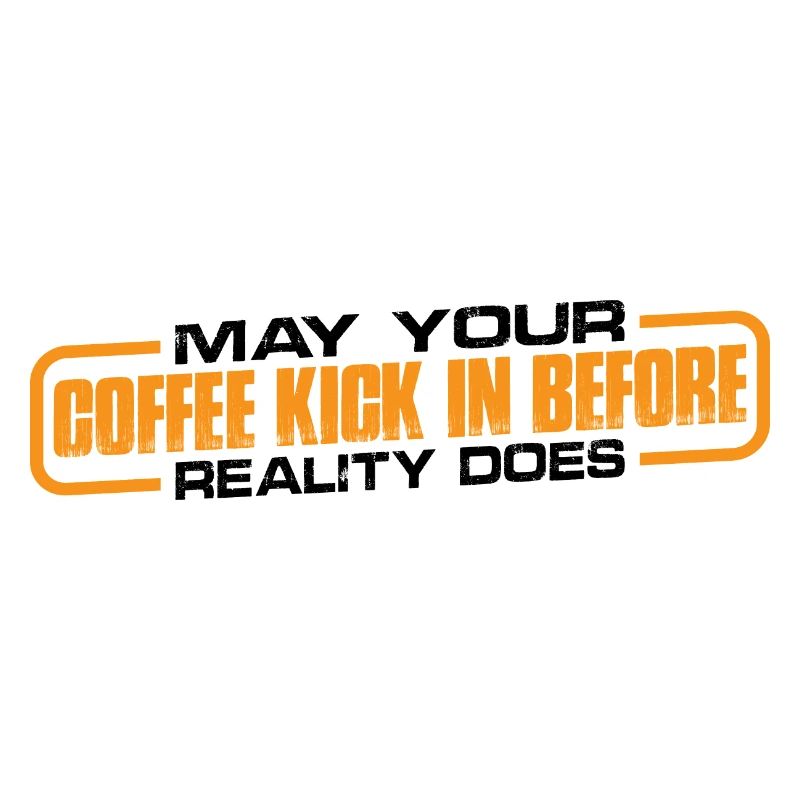 May Your Coffee Kick In Before Reality Does 35