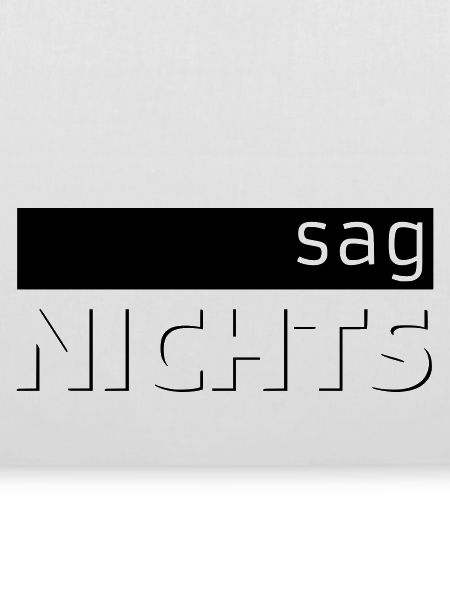 sag NICHTS