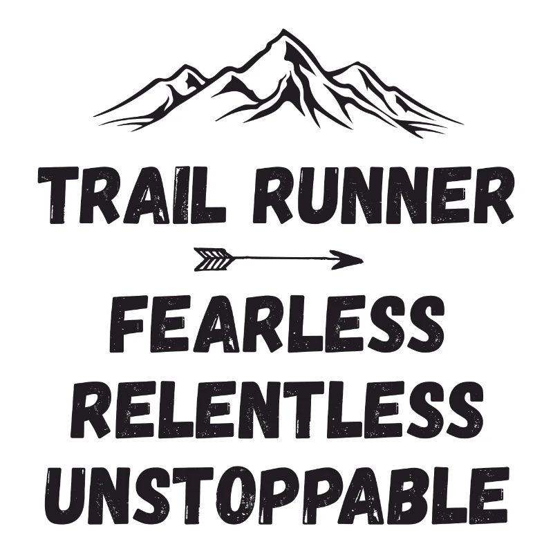 Trail Runner - Fearless. Relentless. Unstoppable.