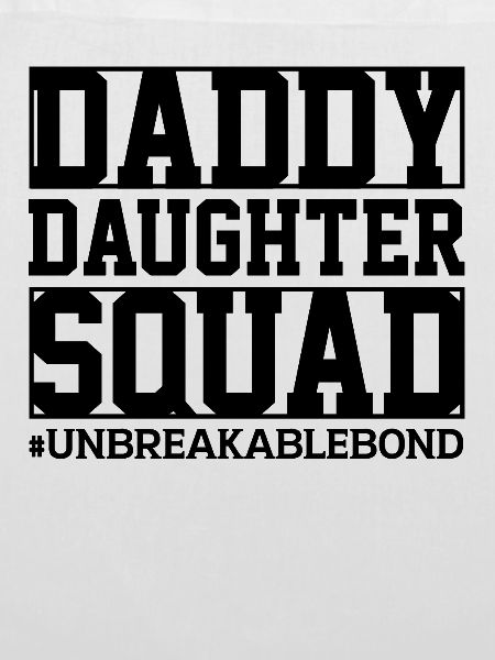 Daddy Daughter Squad Unbreakable Bond