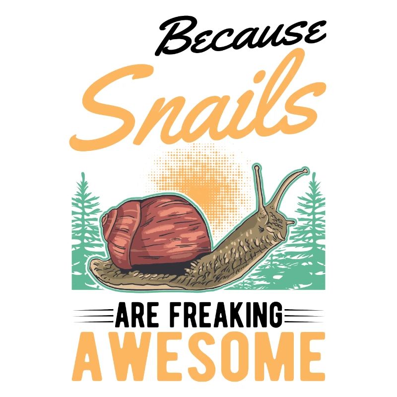 Because Snails are freaking awesome snail