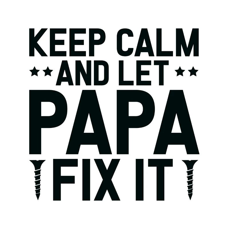 Keep Calm And Let Papa Fix It