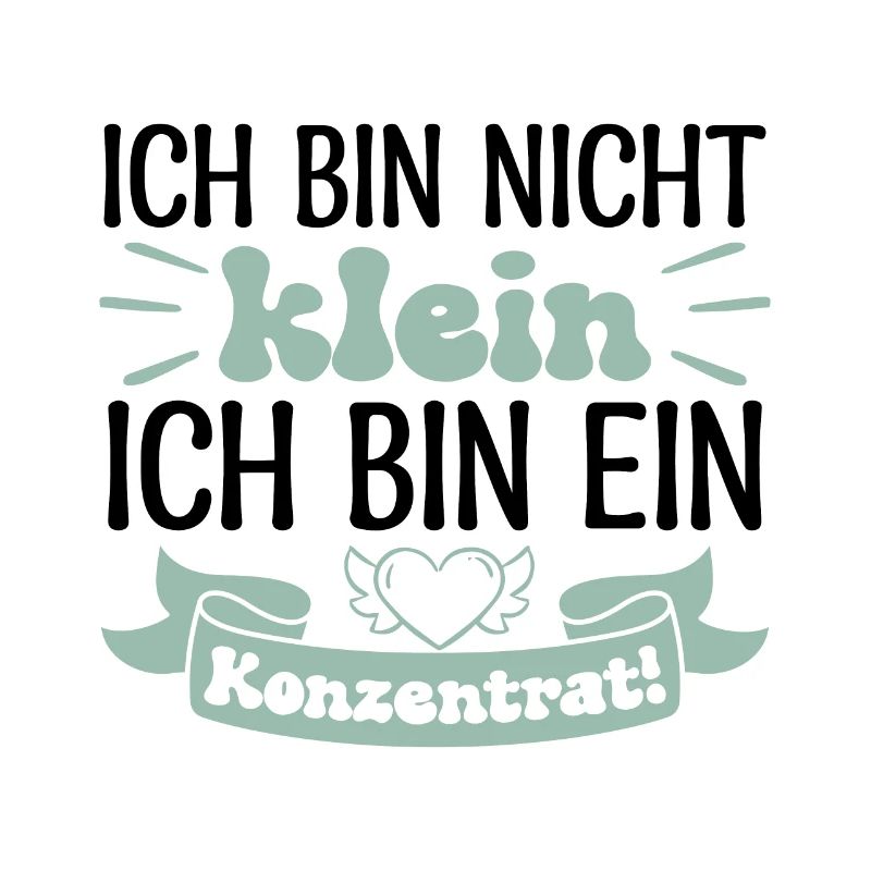 Ich bin nicht klein Ich bin ein Konzentrat!