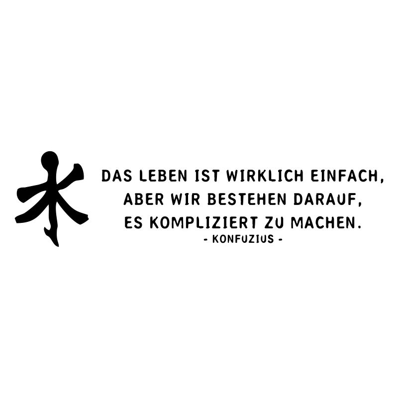 Das leben ist - Konfuzius