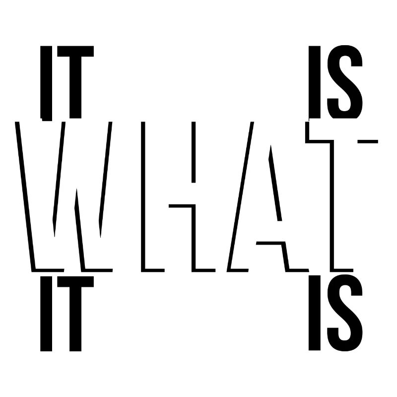it is what it is