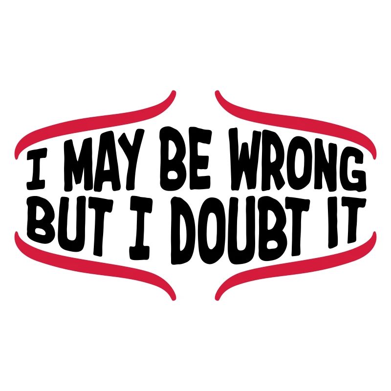 I may be wrong