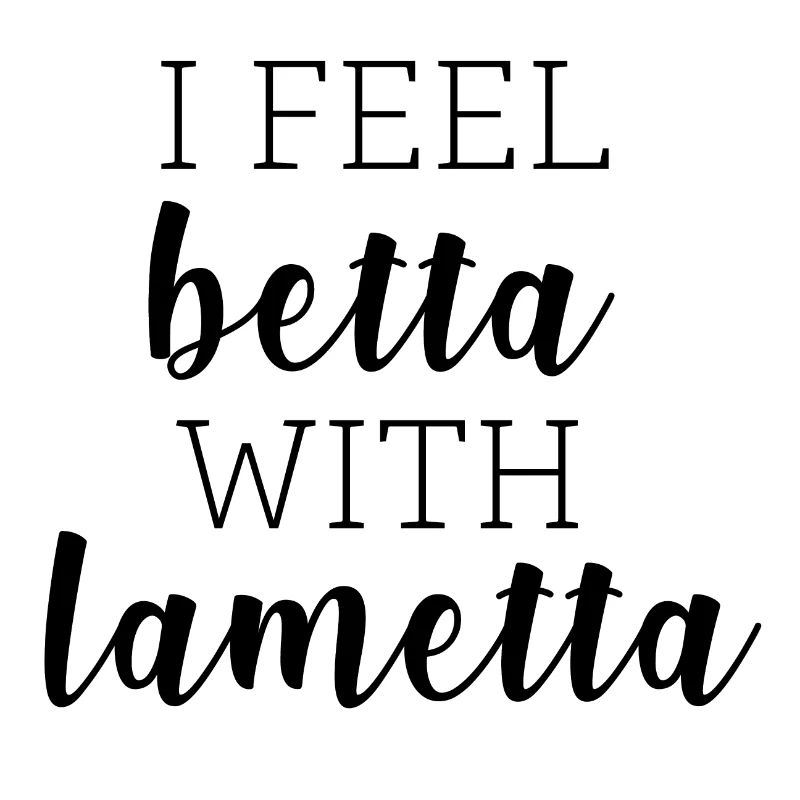 I feel betta with Lametta