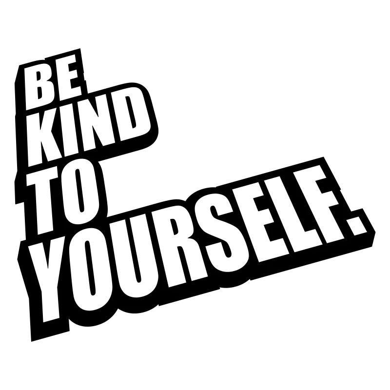 be kind to yourself