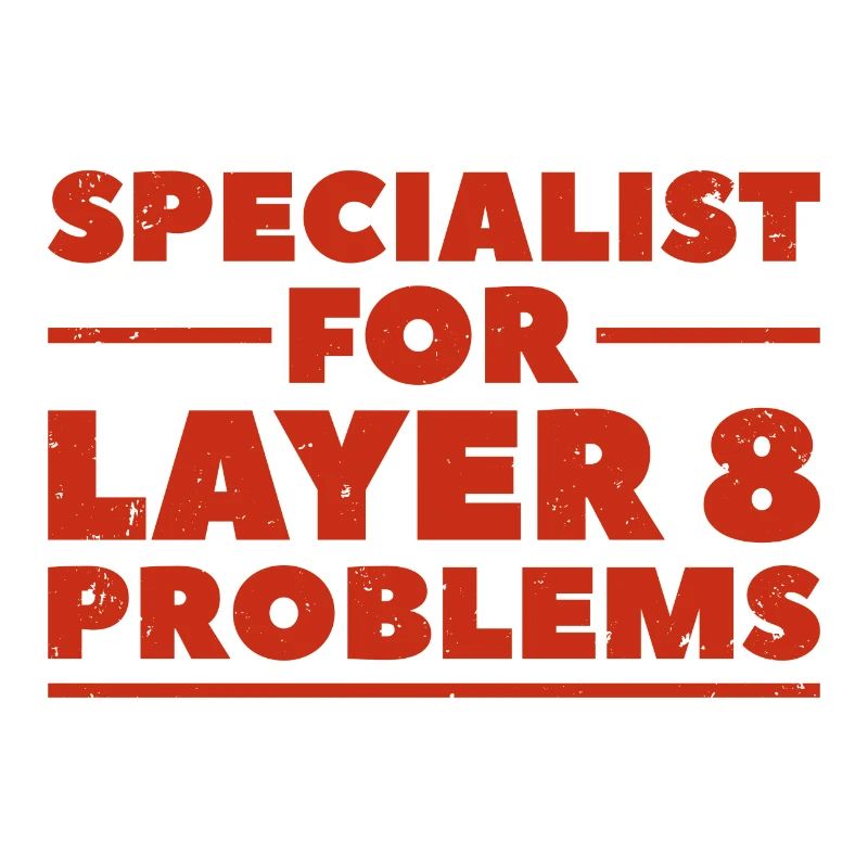 Specialist for layer 8 problems gift nerd